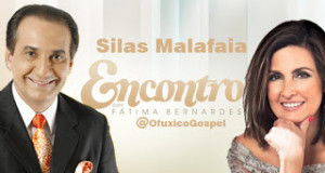Globo quer Silas Malafaia no “Encontro com Fátima Bernardes” – Especula-se que seja na última semana de Julho.