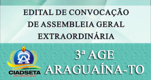 ARAGUAÍNA: CIADSETA realizará no dia 23 de outubro 3ª Assembleia Geral Extraordinária (AGE). Edital de Convocação já foi expedido. CONFIRA